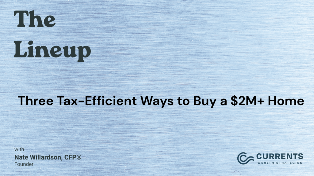 Three Tax-Efficient Ways to Buy a $2M+ Home in 2026